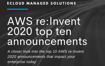 Top Ten AWS Re:Invent 2020 Announcements That Impact Your Enterprise Today